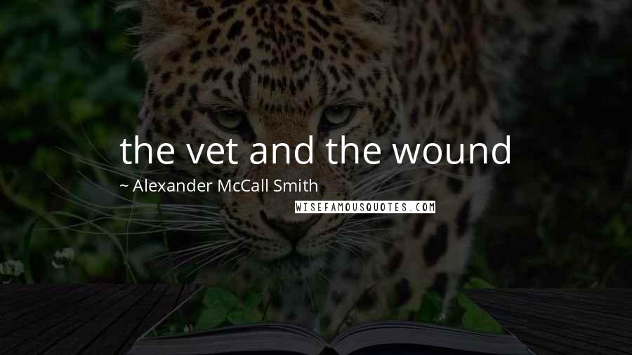 Alexander McCall Smith Quotes: the vet and the wound