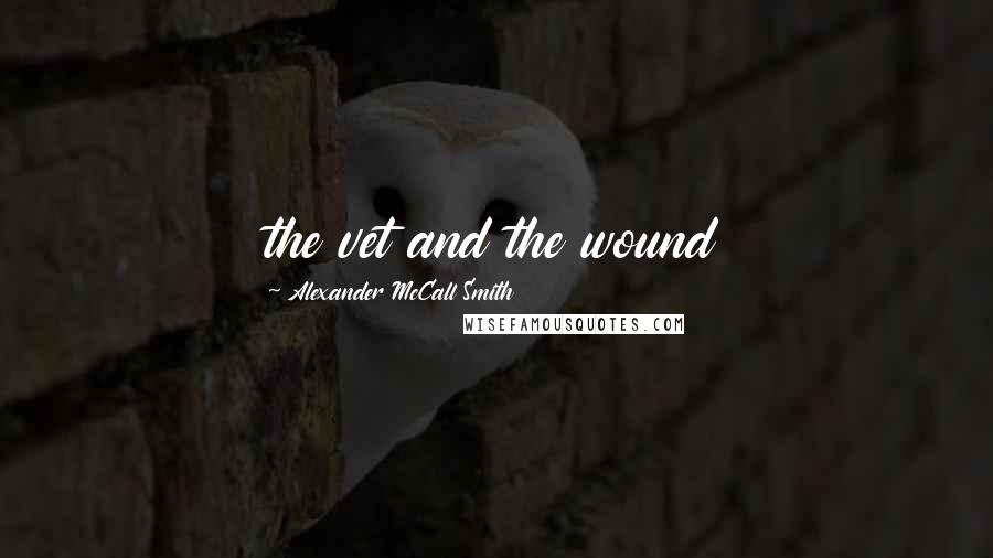 Alexander McCall Smith Quotes: the vet and the wound