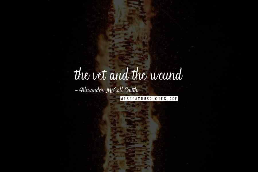 Alexander McCall Smith Quotes: the vet and the wound