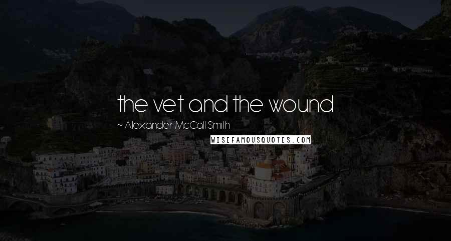Alexander McCall Smith Quotes: the vet and the wound