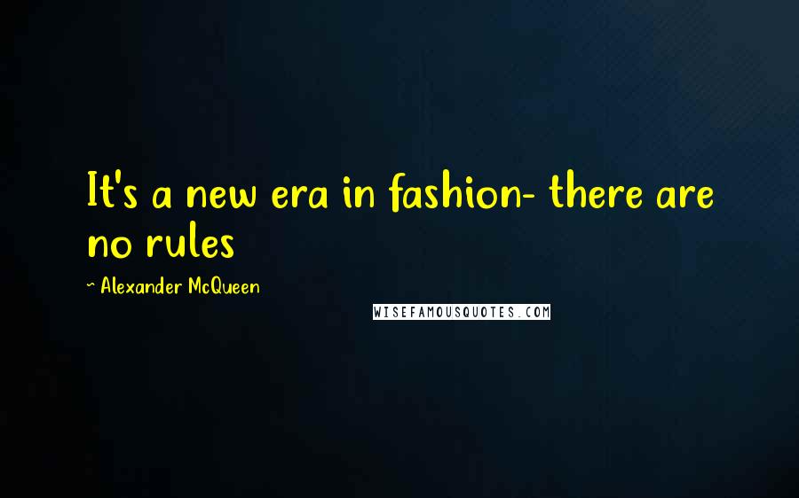 Alexander McQueen Quotes: It's a new era in fashion- there are no rules