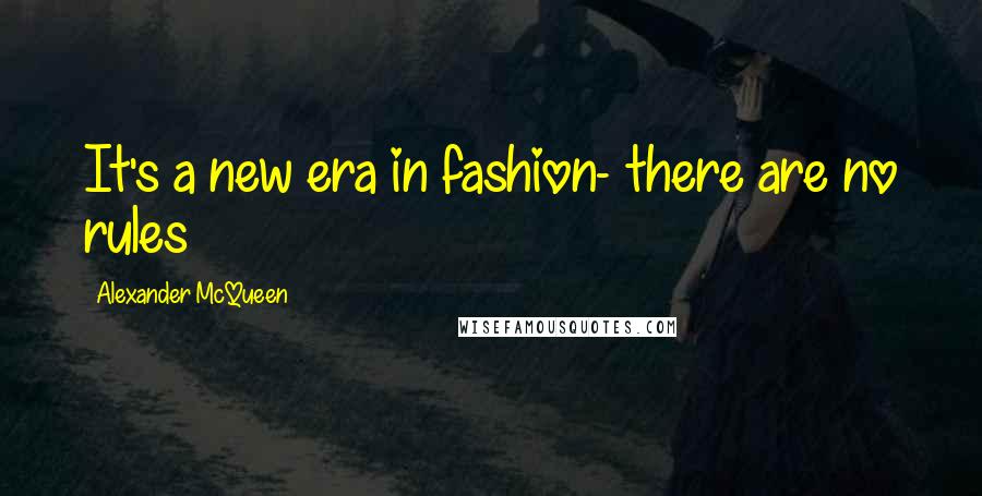 Alexander McQueen Quotes: It's a new era in fashion- there are no rules