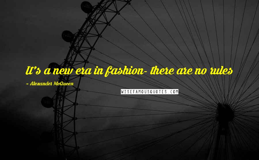 Alexander McQueen Quotes: It's a new era in fashion- there are no rules