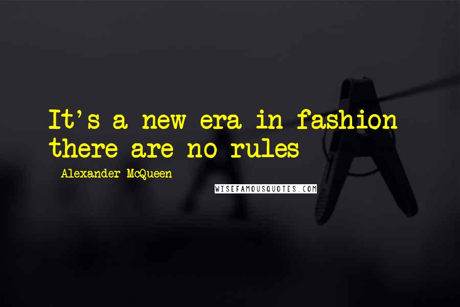 Alexander McQueen Quotes: It's a new era in fashion- there are no rules