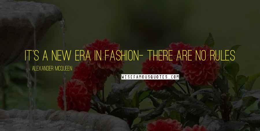 Alexander McQueen Quotes: It's a new era in fashion- there are no rules