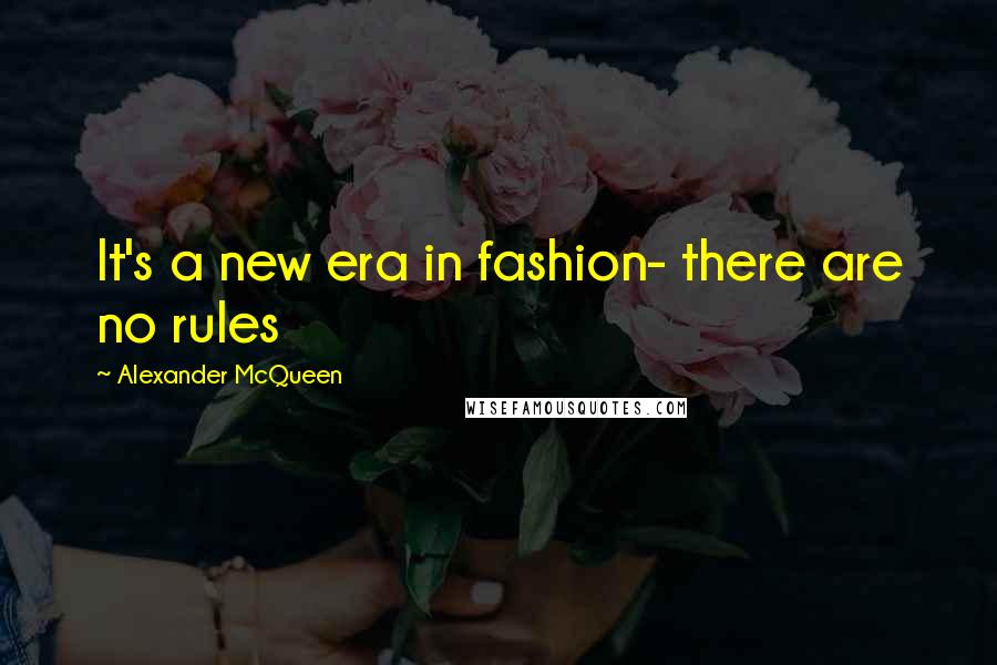 Alexander McQueen Quotes: It's a new era in fashion- there are no rules