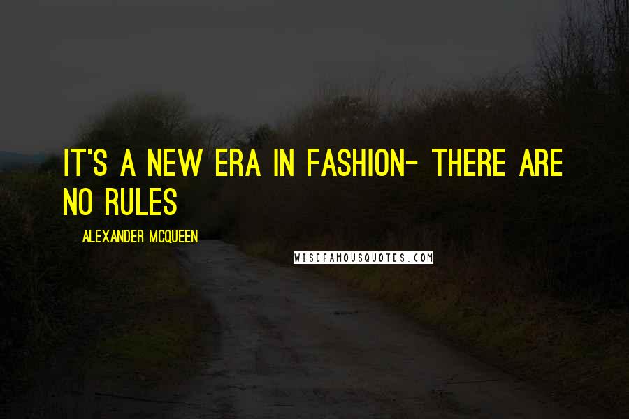 Alexander McQueen Quotes: It's a new era in fashion- there are no rules
