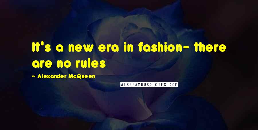 Alexander McQueen Quotes: It's a new era in fashion- there are no rules