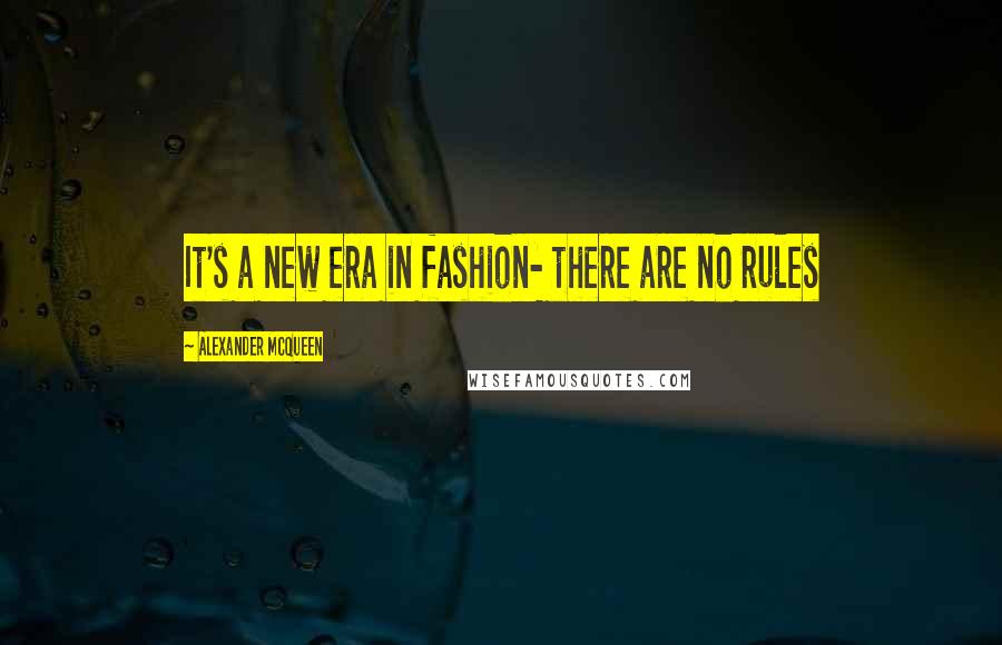 Alexander McQueen Quotes: It's a new era in fashion- there are no rules