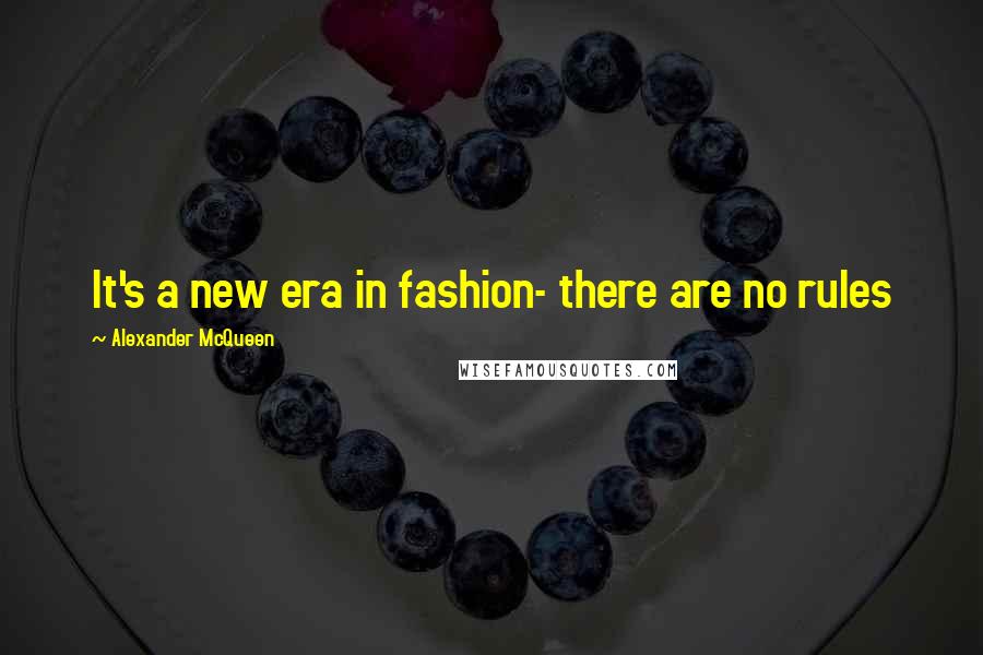 Alexander McQueen Quotes: It's a new era in fashion- there are no rules