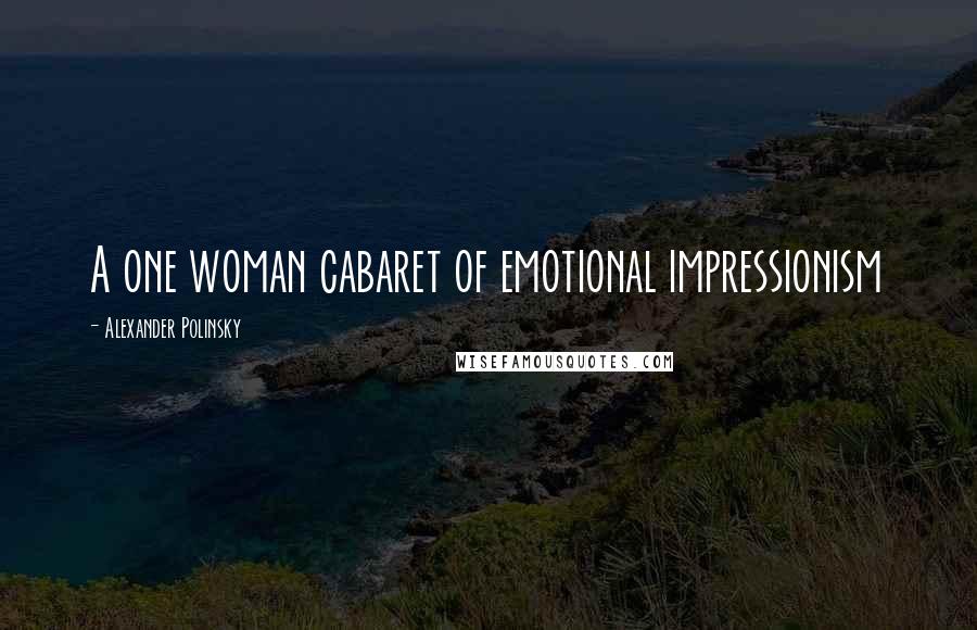 Alexander Polinsky Quotes: A one woman cabaret of emotional impressionism