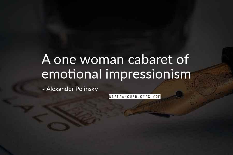 Alexander Polinsky Quotes: A one woman cabaret of emotional impressionism