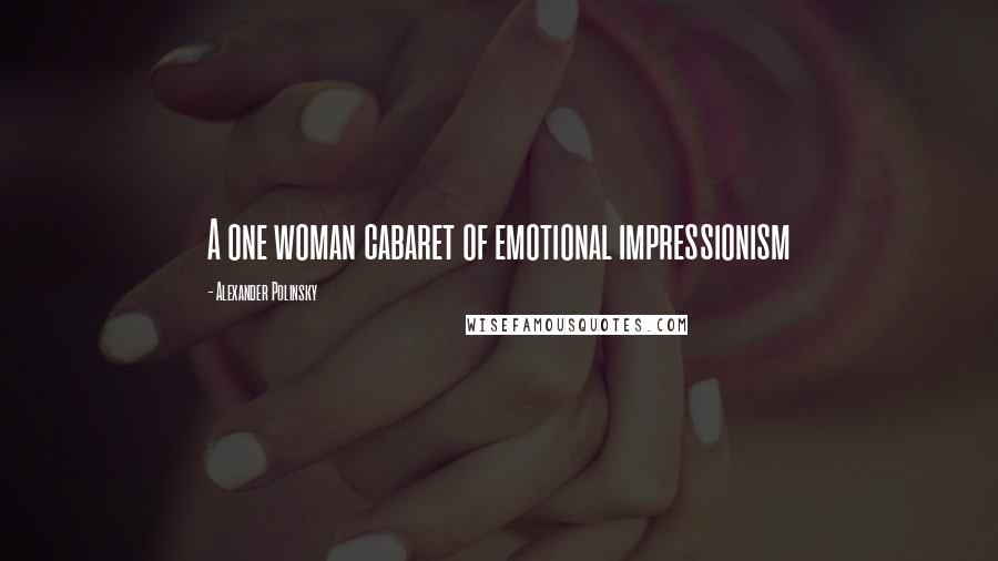Alexander Polinsky Quotes: A one woman cabaret of emotional impressionism