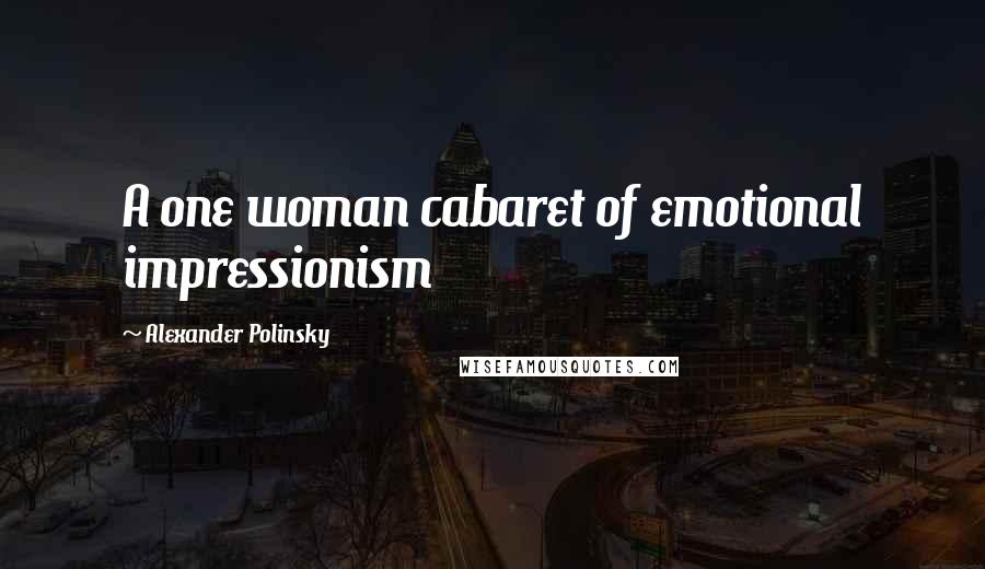 Alexander Polinsky Quotes: A one woman cabaret of emotional impressionism