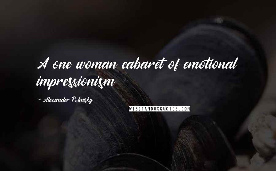 Alexander Polinsky Quotes: A one woman cabaret of emotional impressionism