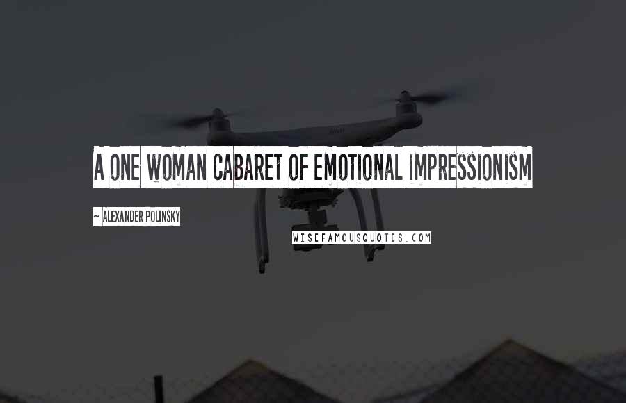 Alexander Polinsky Quotes: A one woman cabaret of emotional impressionism
