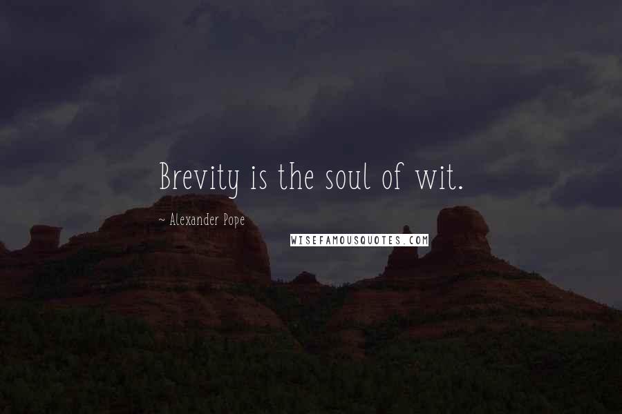 Alexander Pope Quotes: Brevity is the soul of wit.