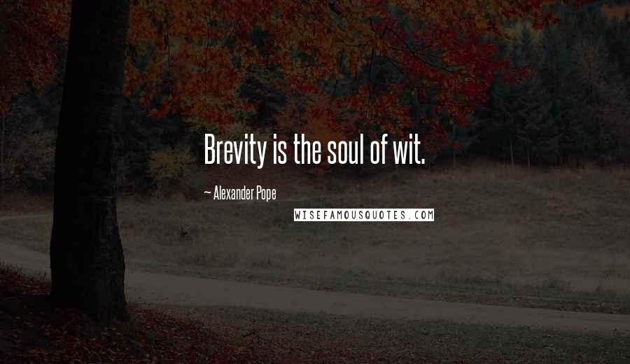 Alexander Pope Quotes: Brevity is the soul of wit.