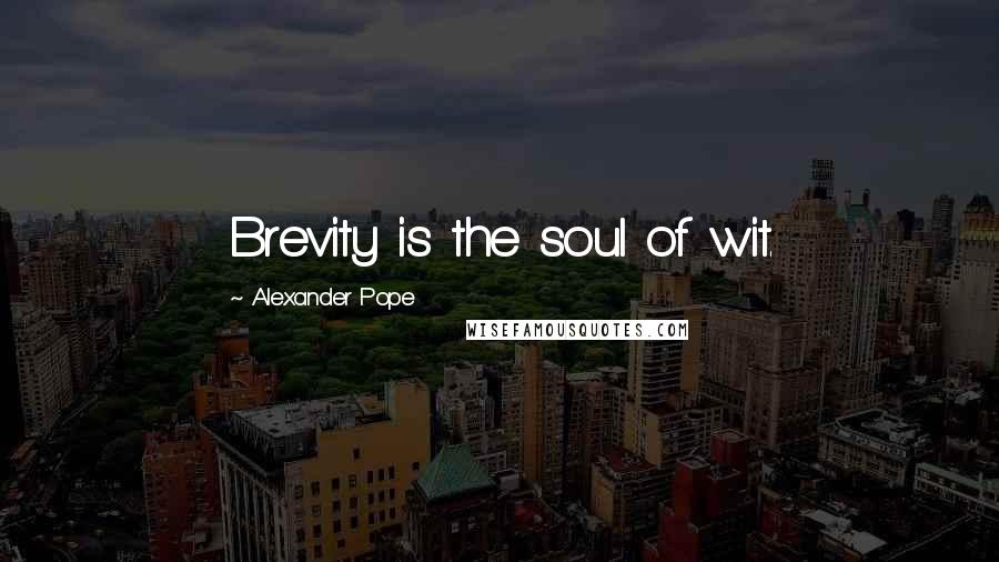 Alexander Pope Quotes: Brevity is the soul of wit.