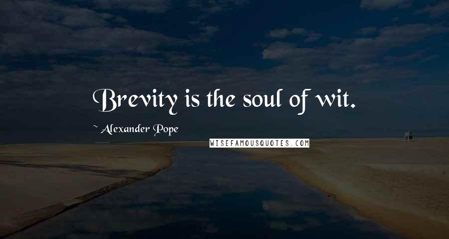 Alexander Pope Quotes: Brevity is the soul of wit.