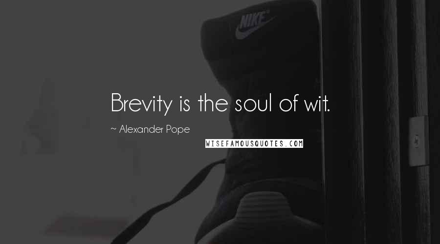Alexander Pope Quotes: Brevity is the soul of wit.