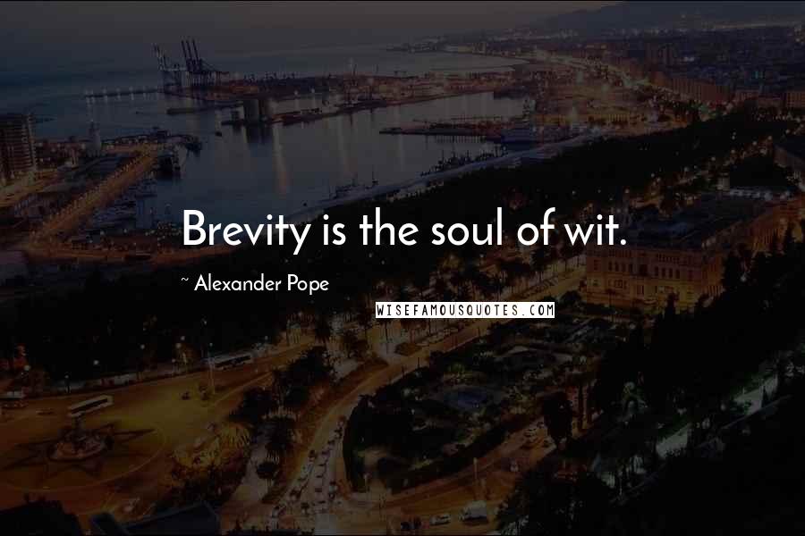 Alexander Pope Quotes: Brevity is the soul of wit.