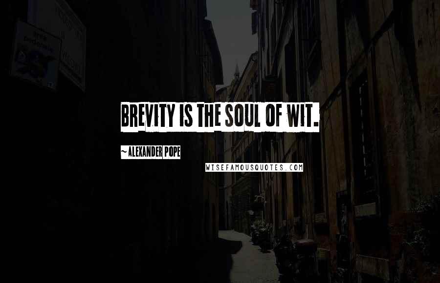 Alexander Pope Quotes: Brevity is the soul of wit.