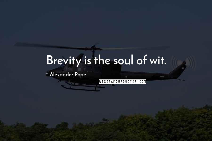 Alexander Pope Quotes: Brevity is the soul of wit.