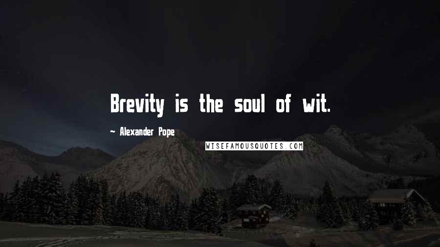 Alexander Pope Quotes: Brevity is the soul of wit.