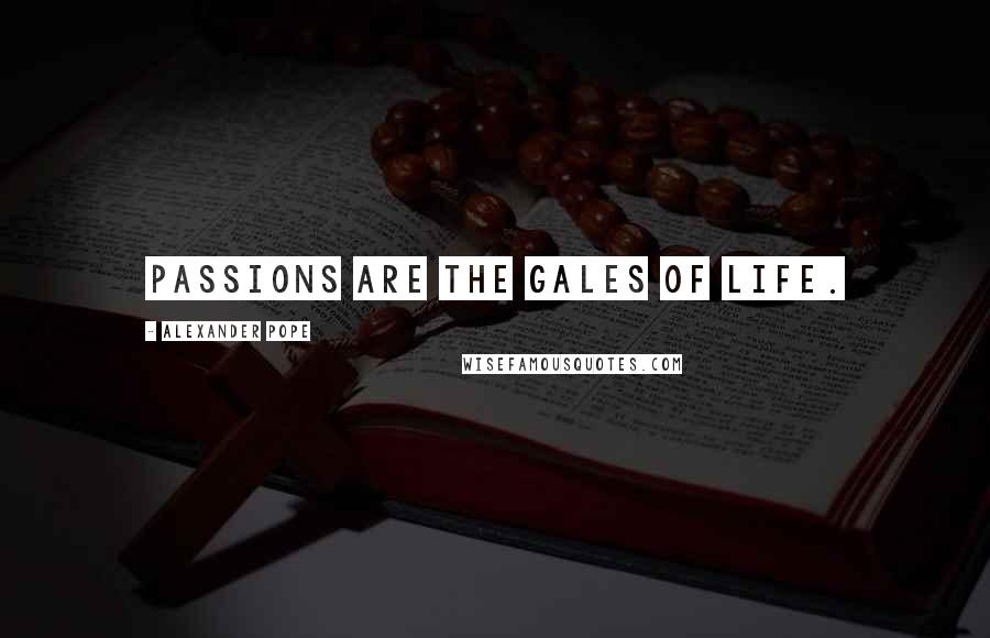 Alexander Pope Quotes: Passions are the gales of life.