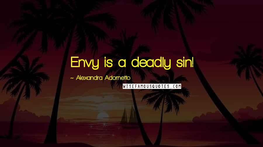 Alexandra Adornetto Quotes: Envy is a deadly sin!