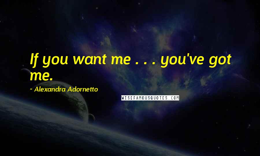 Alexandra Adornetto Quotes: If you want me . . . you've got me.