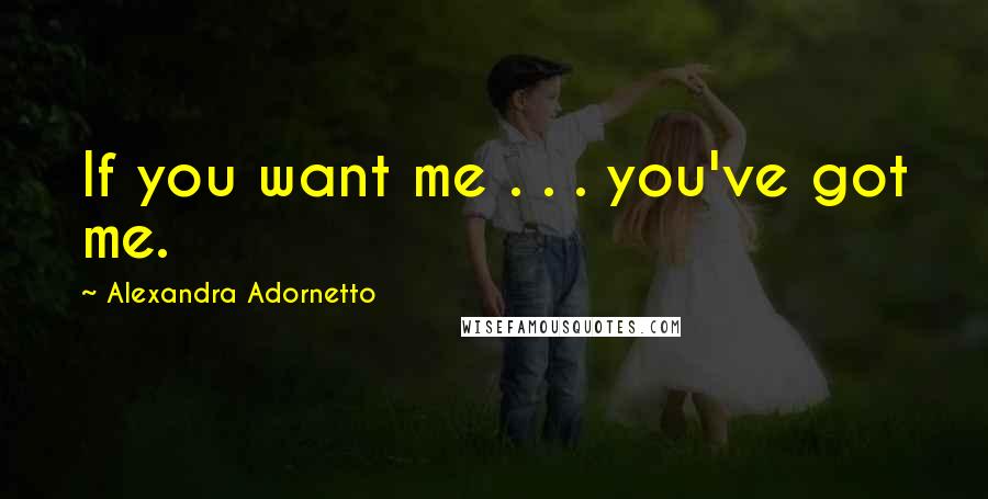 Alexandra Adornetto Quotes: If you want me . . . you've got me.