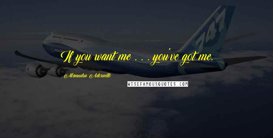 Alexandra Adornetto Quotes: If you want me . . . you've got me.