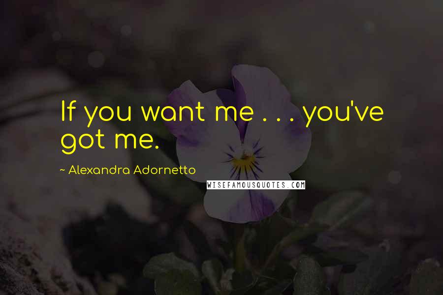 Alexandra Adornetto Quotes: If you want me . . . you've got me.