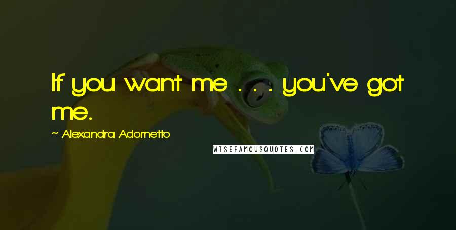 Alexandra Adornetto Quotes: If you want me . . . you've got me.