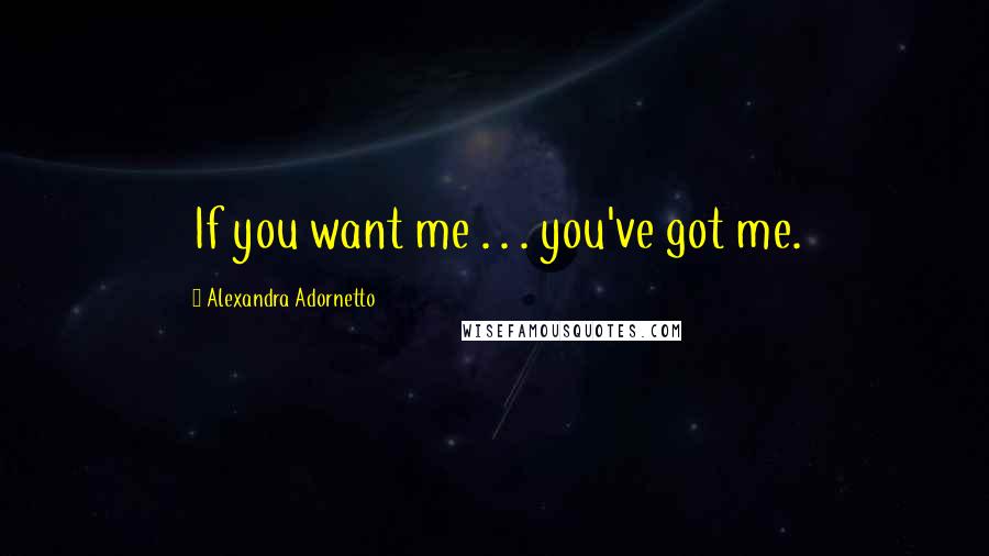 Alexandra Adornetto Quotes: If you want me . . . you've got me.