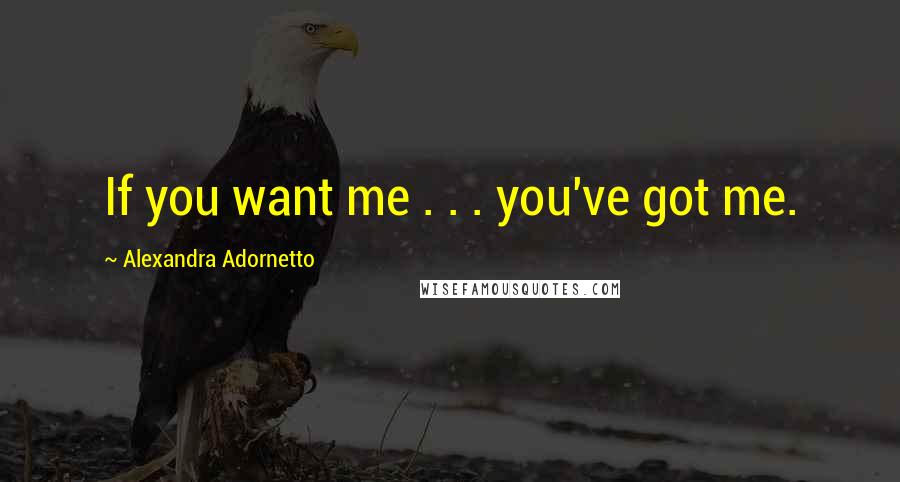 Alexandra Adornetto Quotes: If you want me . . . you've got me.