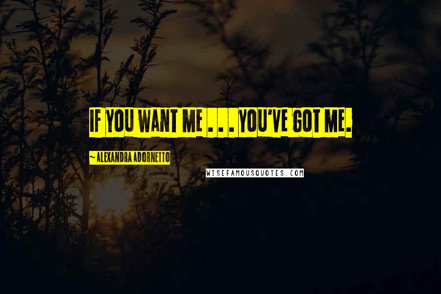 Alexandra Adornetto Quotes: If you want me . . . you've got me.