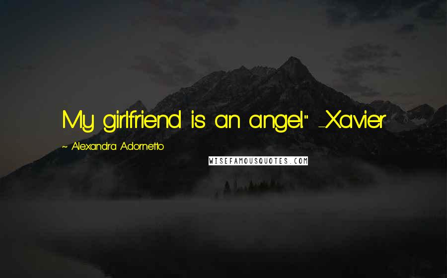 Alexandra Adornetto Quotes: My girlfriend is an angel." -Xavier