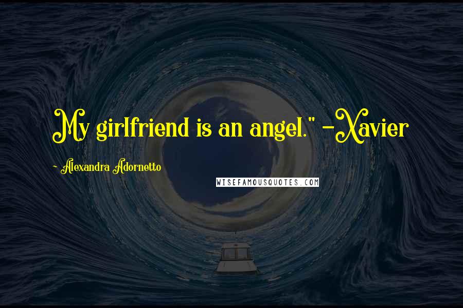 Alexandra Adornetto Quotes: My girlfriend is an angel." -Xavier