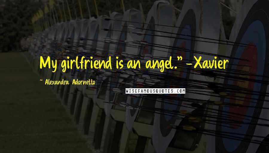 Alexandra Adornetto Quotes: My girlfriend is an angel." -Xavier