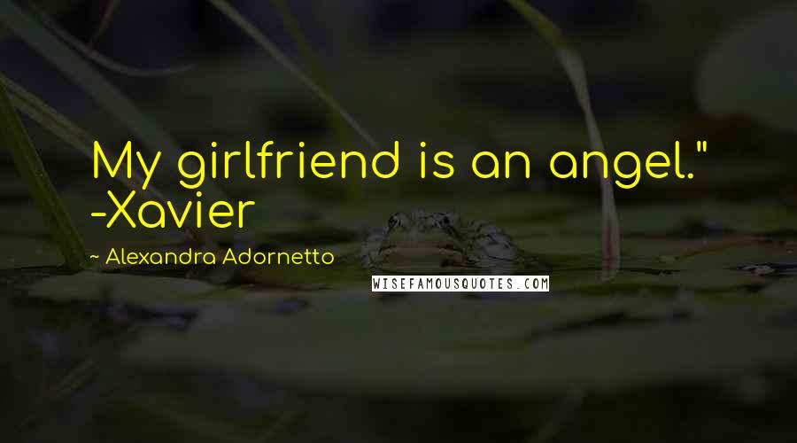 Alexandra Adornetto Quotes: My girlfriend is an angel." -Xavier