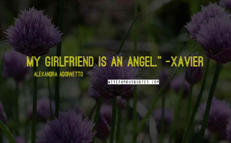 Alexandra Adornetto Quotes: My girlfriend is an angel." -Xavier