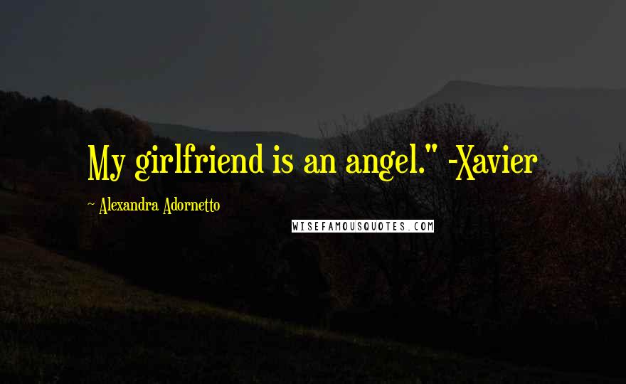 Alexandra Adornetto Quotes: My girlfriend is an angel." -Xavier