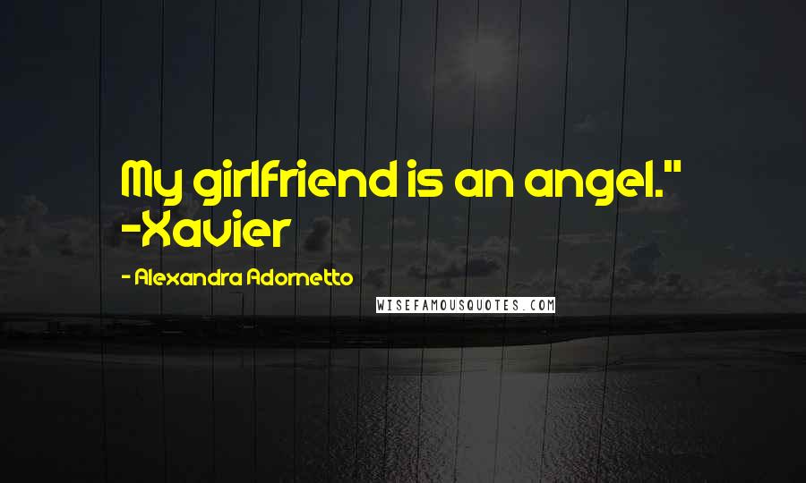 Alexandra Adornetto Quotes: My girlfriend is an angel." -Xavier