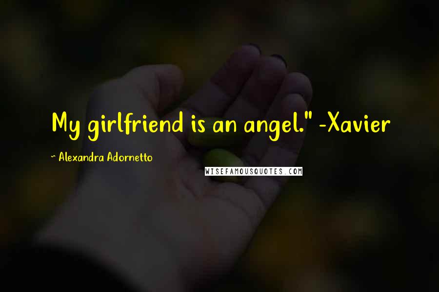 Alexandra Adornetto Quotes: My girlfriend is an angel." -Xavier