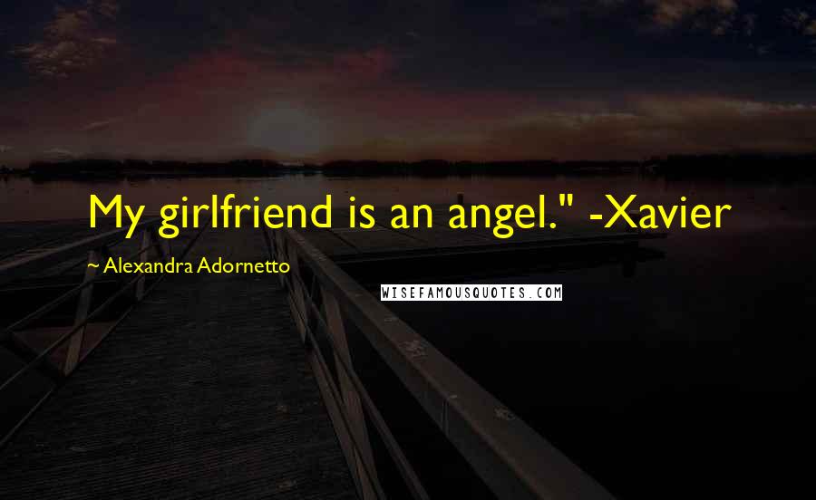 Alexandra Adornetto Quotes: My girlfriend is an angel." -Xavier