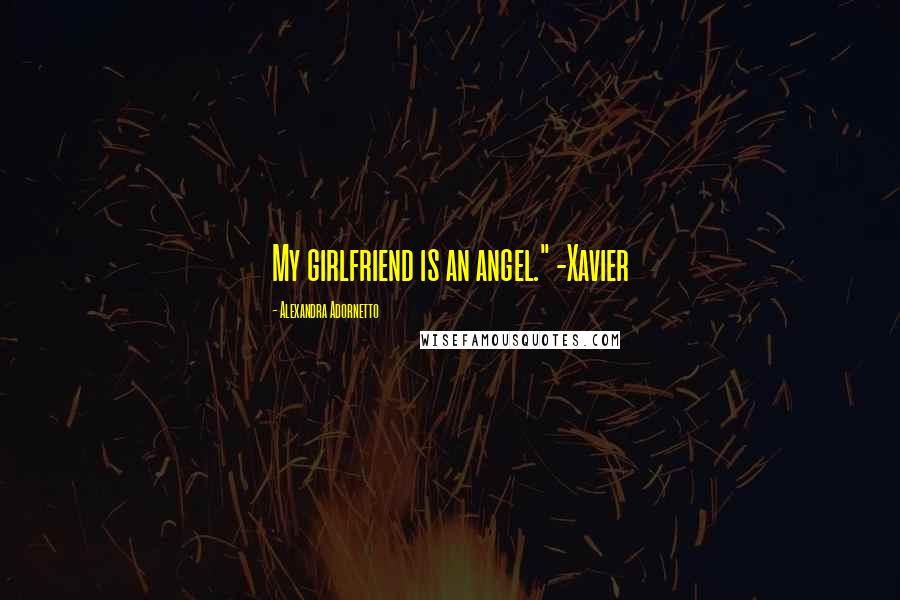 Alexandra Adornetto Quotes: My girlfriend is an angel." -Xavier