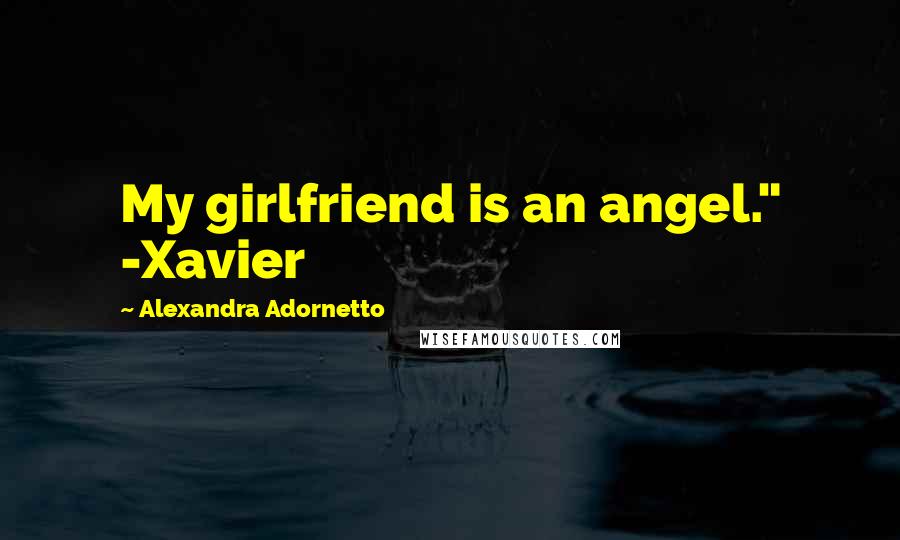 Alexandra Adornetto Quotes: My girlfriend is an angel." -Xavier